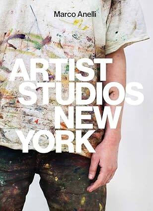 Marco Anelli: Artist Studios New York - 1
