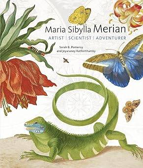 Maria Sibylla Merian-Artist, Scientist, Adventurer - Getty Publications