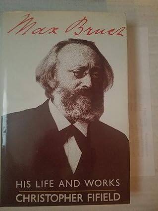 Max Bruch : His Life and Works - 1