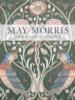 May Morris : Arts & Crafts Designer - 1