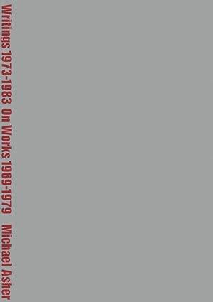 Michael Asher:Writings 1973-1983 onWorks 1969-1979 - 1
