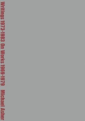Michael Asher:Writings 1973-1983 onWorks 1969-1979