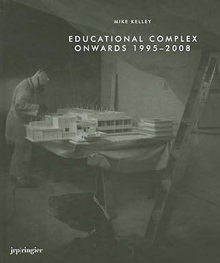 Mike Kelley: Educational Complex Onwards 1995-2008 - 1