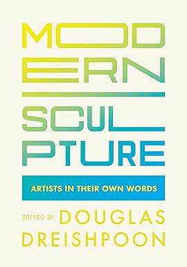 Modern Sculpture : Artists in Their Own Words - 1
