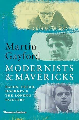 Modernists & Mavericks : Bacon, Freud, Hockney - 1