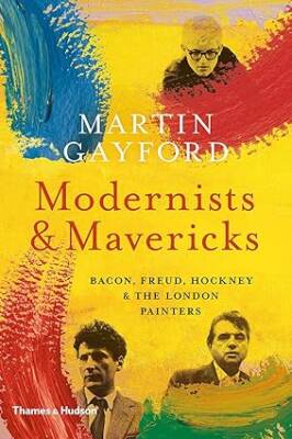 Modernists & Mavericks : Bacon, Freud, Hockney - Thames and Hudson Ltd