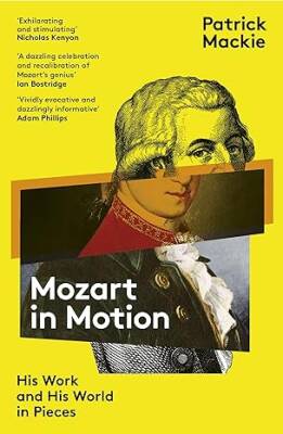 Mozart in Motion : His Work and His World in Piece - Granta Books