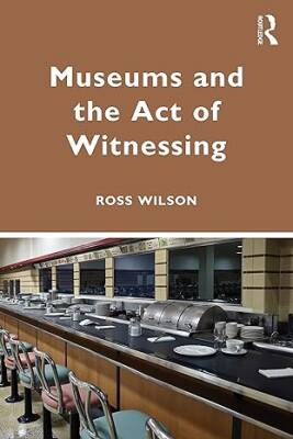 Museums and the Act of Witnessing - Routledge