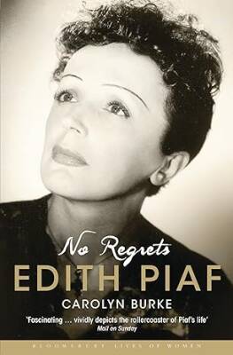 No Regrets : The Life of Edith Piaf - Bloomsbury Academic