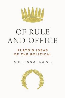 Of Rule and Office: Platos Ideas of the Political - Princeton University Press