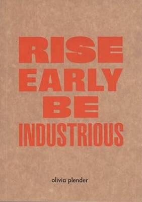 Olivia Plender - Rise Early, Be Industrious - Sternberg Press