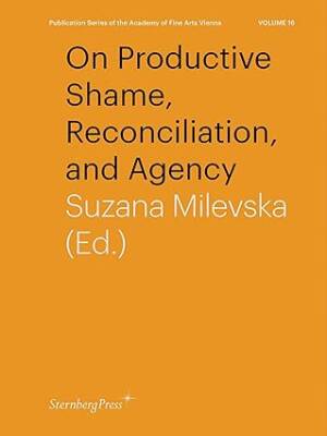 On Productive Shame, Reconciliation, and Agency - Sternberg Press