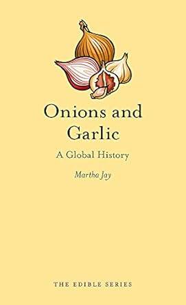 Onions and Garlic : A Global History - 1