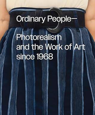 Ordinary People: Photorealism and the Work of Art - DelMonico Books