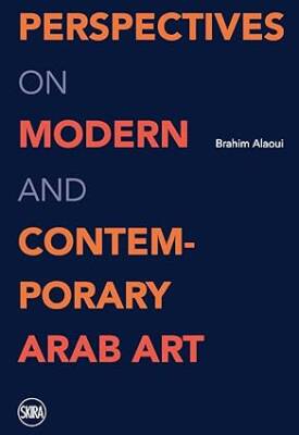 Outlooks on Modern and Contemporary Arab Artists - Skira