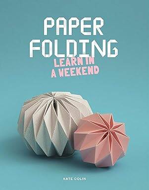 Paper Folding: Learn in a Weekend - 1