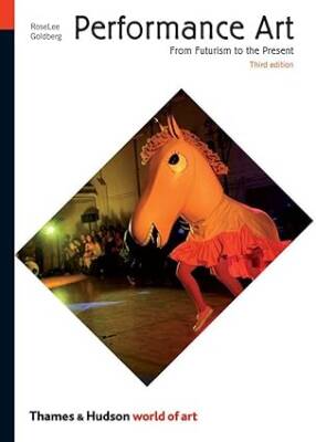 Performance Art : From Futurism to the Present - Thames and Hudson Ltd