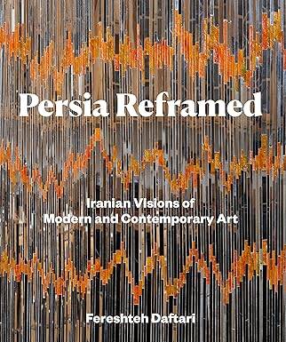 Persia Reframed : Iranian Visions of Modern - 1