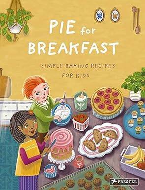 Pie for Breakfast: Simple Baking Recipes for Kids - 1