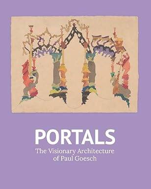 Portals: The Visionary Architecture of Paul Goesch - Yale University Press