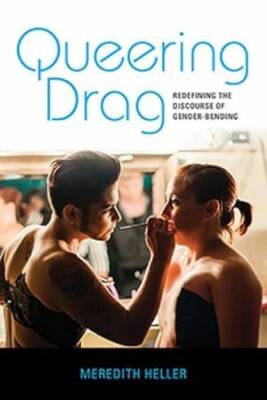 Queering Drag : Redefining the Discourse of Gender - Indiana University Press