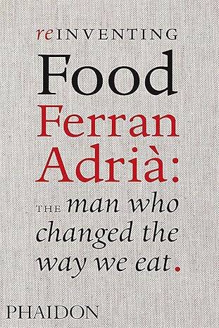 Reinventing Food; Ferran Adria - 1