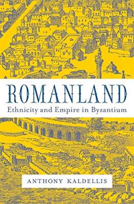 Romanland : Ethnicity and Empire in Byzantium - Harvard University Press,