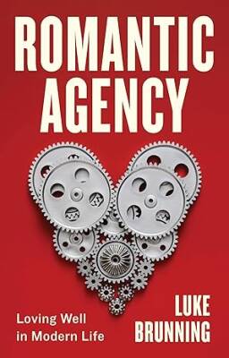 Romantic Agency: Loving Well in Modern Life - Polity