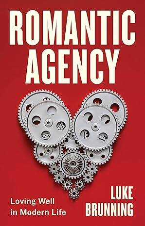 Romantic Agency: Loving Well in Modern Life - 1