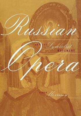Russian Opera and the Symbolist Movement - University of California Press