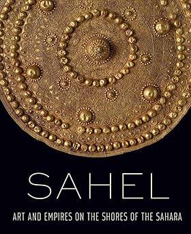 Sahel- Art and Empires on the Shores of the Sahara - 1