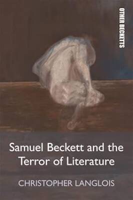 Samuel Beckett and the Terror of Literature - Edinburgh University