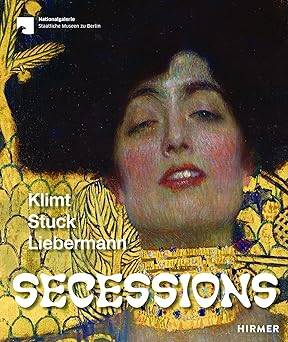 Secessions: Klimt, Stuck, Liebermann - Hirmer Verlag
