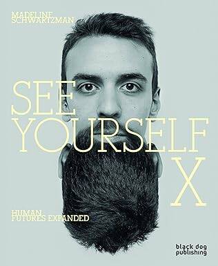 See Yourself X : Human Futures Expanded - Black Dog & Leventhal Publishers Inc