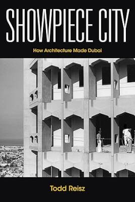 Showpiece City : How Architecture Made Dubai - Stanford University Press