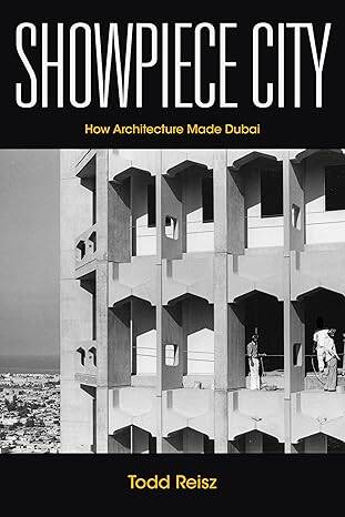 Showpiece City : How Architecture Made Dubai - 1
