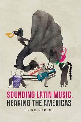 Sounding Latin Music, Hearing the Americas - University of Chicago Press