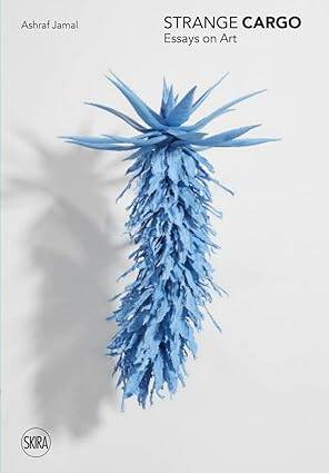 Strange Cargo : Essays on Art - 1