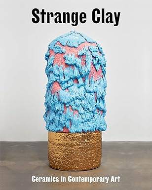 Strange Clay : Ceramics in Contemporary Art - 1