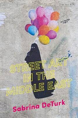 Street Art in the Middle East - I.B. Tauris