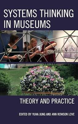 Systems Thinking in Museums : Theory and Practice - Rowman & Littlefield Publishers