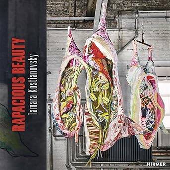 Tamara Kostianovsky : Rapacious Beauty