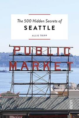 The 500 Hidden Secrets of Seattle - Luster Publishing