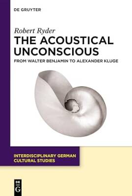 The Acoustical Unconscious - De Gruyter