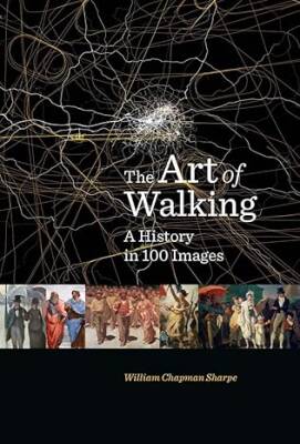 The Art of Walking - A History in 100 Images - Yale University Press