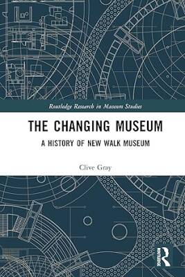 The Changing Museum: A History of New Walk Museum - Routledge
