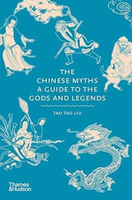 The Chinese Myths: A Guide to the Gods and Legends - Thames and Hudson Ltd