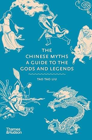 The Chinese Myths: A Guide to the Gods and Legends - 1