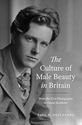 The Culture of Male Beauty in Britain - University of Chicago Press