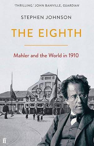 The Eighth : Mahler and the World in 1910 - 1